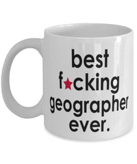 Funny B3st F-cking Geographer Ever Coffee Mug White