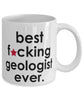 Funny B3st F-cking Geologist Ever Coffee Mug White