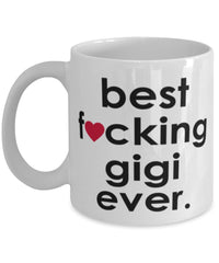 Funny B3st F-cking Gigi Ever Coffee Mug White