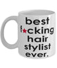 Funny B3st F-cking Hair Stylist Ever Coffee Mug White
