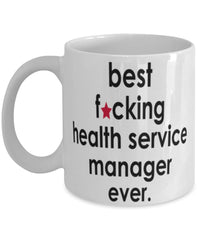 Funny B3st F-cking Health Service Manager Ever Coffee Mug White