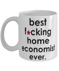 Funny B3st F-cking Home Economist Ever Coffee Mug White