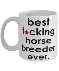 Funny B3st F-cking Horse Breeder Ever Coffee Mug White