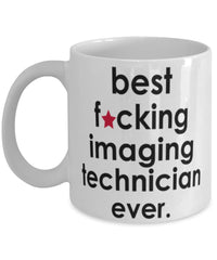 Funny B3st F-cking Imaging Technician Ever Coffee Mug White