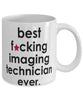 Funny B3st F-cking Imaging Technician Ever Coffee Mug White