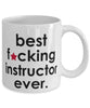 Funny B3st F-cking Instructor Ever Coffee Mug White