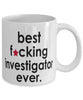 Funny B3st F-cking Investigator Ever Coffee Mug White