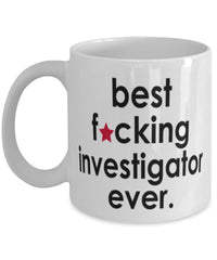 Funny B3st F-cking Investigator Ever Coffee Mug White