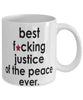 Funny B3st F-cking Justice of The Peace Ever Coffee Mug White