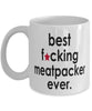 Funny B3st F-cking Meatpacker Ever Coffee Mug White