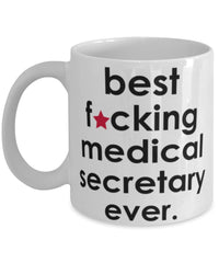 Funny B3st F-cking Medical Secretary Ever Coffee Mug White