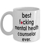 Funny B3st F-cking Mental Health Counselor Ever Coffee Mug White