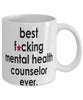 Funny B3st F-cking Mental Health Counselor Ever Coffee Mug White