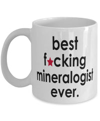 Funny B3st F-cking Mineralogist Ever Coffee Mug White