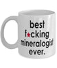 Funny B3st F-cking Mineralogist Ever Coffee Mug White