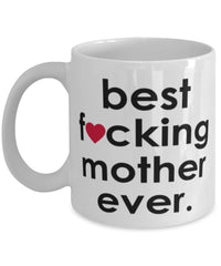 Funny B3st F-cking Mother Ever Coffee Mug White