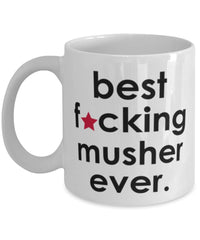 Funny B3st F-cking Musher Ever Coffee Mug White