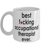 Funny B3st F-cking Occupational Therapist Ever Coffee Mug White