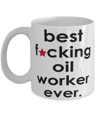 Funny B3st F-cking Oil Worker Ever Coffee Mug White