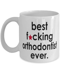 Funny B3st F-cking Orthodontist Ever Coffee Mug White