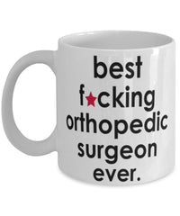 Funny B3st F-cking Orthopedic Surgeon Ever Coffee Mug White