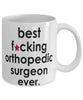 Funny B3st F-cking Orthopedic Surgeon Ever Coffee Mug White