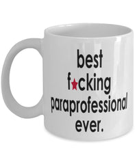 Funny B3st F-cking Paraprofessional Ever Coffee Mug White