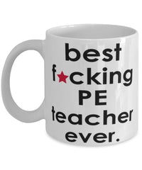 Funny B3st F-cking PE Teacher Ever Coffee Mug White