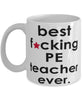 Funny B3st F-cking PE Teacher Ever Coffee Mug White