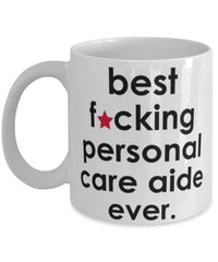 Funny B3st F-cking Personal Care Aide Ever Coffee Mug White