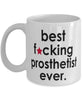 Funny B3st F-cking Prosthetist Ever Coffee Mug White