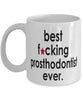 Funny B3st F-cking Prosthodontist Ever Coffee Mug White