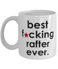 Funny B3st F-cking Rafter Ever Coffee Mug White