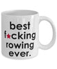 Funny B3st F-cking Rowing Ever Coffee Mug White