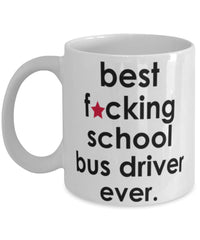 Funny B3st F-cking School Bus Driver Ever Coffee Mug White