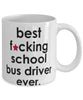 Funny B3st F-cking School Bus Driver Ever Coffee Mug White