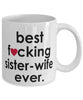 Funny B3st F-cking Sister Wife Ever Coffee Mug White