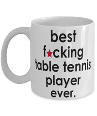 Funny B3st F-cking Table Tennis Player Ever Coffee Mug White