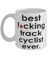 Funny B3st F-cking Track Cyclist Ever Coffee Mug White