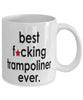 Funny B3st F-cking Trampoliner Ever Coffee Mug White