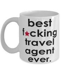 Funny B3st F-cking Travel Agent Ever Coffee Mug White