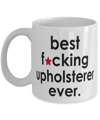 Funny B3st F-cking Upholsterer Ever Coffee Mug White