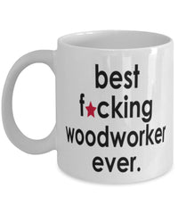 Funny B3st F-cking Woodworker Ever Coffee Mug White