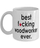 Funny B3st F-cking Woodworker Ever Coffee Mug White