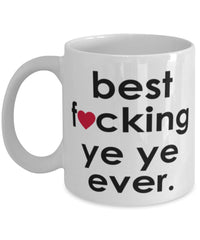 Funny B3st F-cking Ye Ye Ever Coffee Mug White