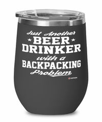 Funny Backpacker Wine Glass Just Another Beer Drinker With A Backpacking Problem 12oz Stainless Steel Black