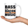 Funny Bacon Mug Bass is the Bacon of Music 15oz White Coffee Mugs
