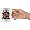 Funny Bacon Mug I Put Bacon on My Bacon 11oz White Coffee Mugs