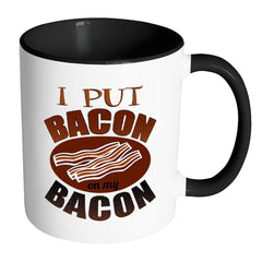 Funny Bacon Mug I Put Bacon on My Bacon White 11oz Accent Coffee Mugs