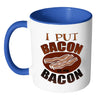 Funny Bacon Mug I Put Bacon on My Bacon White 11oz Accent Coffee Mugs